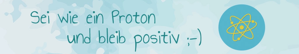 Proton_t Bleib positiv
